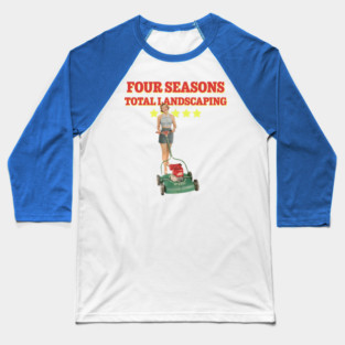 Four Seasons Total Landscaping Baseball T-Shirt
