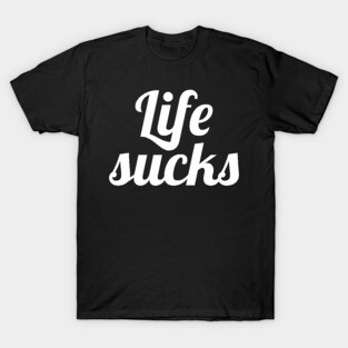 Life sucks T-Shirt