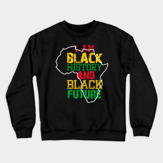 I am black history and black future Crewneck Sweatshirt by UrbanLifeApparel