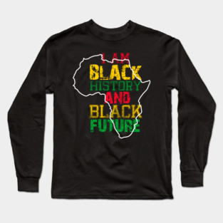 I am black history and black future Long Sleeve T-Shirt