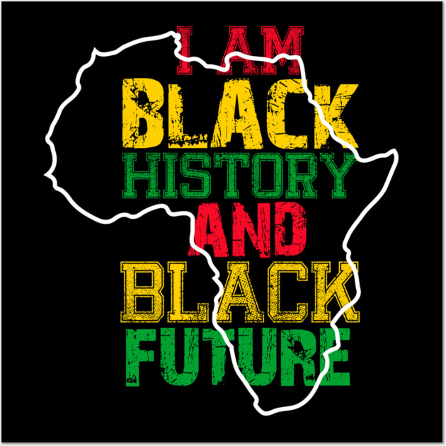 I am black history and black future Wall Art by UrbanLifeApparel