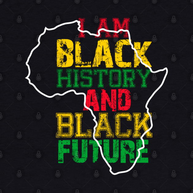 I am black history and black future by UrbanLifeApparel