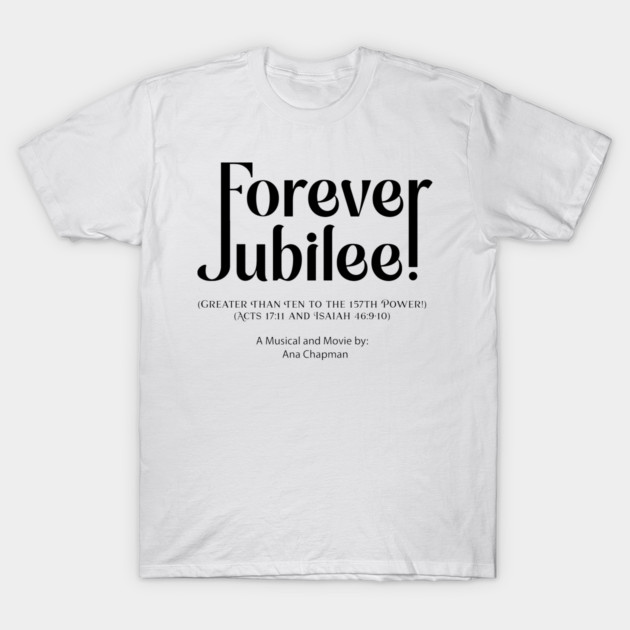 Forever Jubilee Black T-Shirt by Ana Chapman Productions
