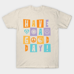 Have a good day T-Shirt