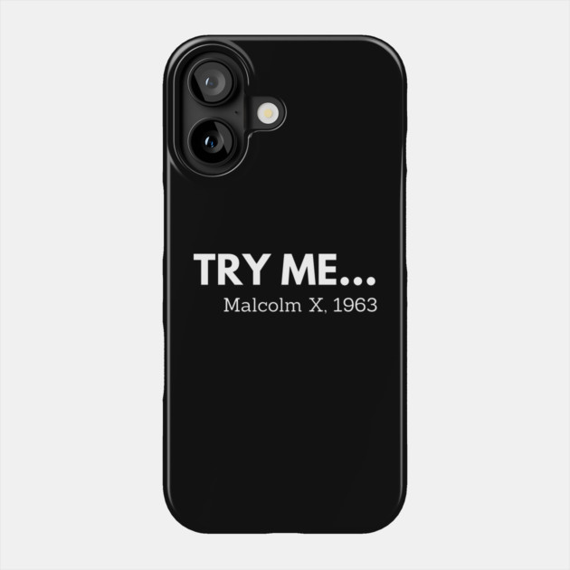 Try me,  Malcolm X, black history Phone Case by UrbanLifeApparel