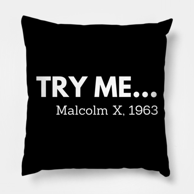 Try me,  Malcolm X, black history Pillow by UrbanLifeApparel