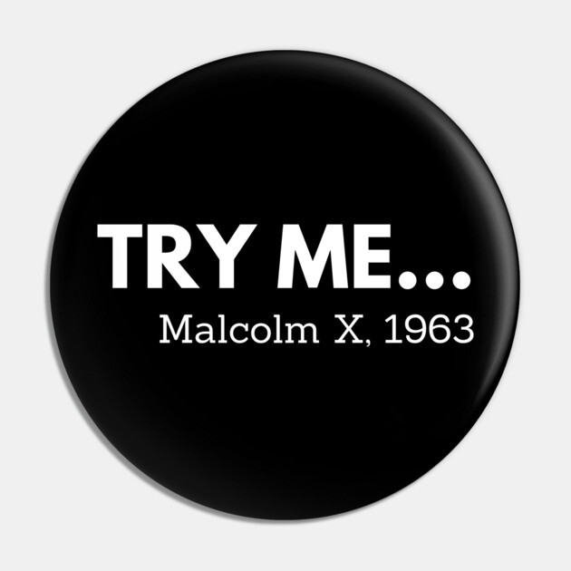 Try me,  Malcolm X, black history Pin by UrbanLifeApparel