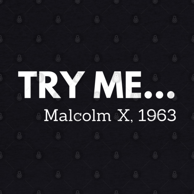 Try me,  Malcolm X, black history by UrbanLifeApparel