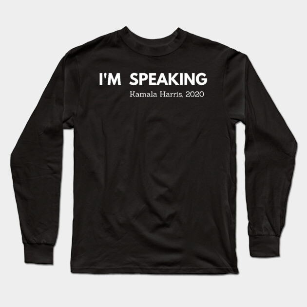 I'm Speaking, Kamala, Harris, black history Long Sleeve T-Shirt by UrbanLifeApparel