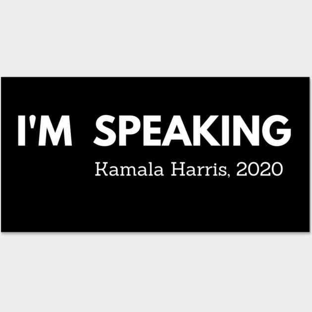 I'm Speaking, Kamala, Harris, black history Wall Art by UrbanLifeApparel