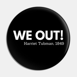 We out, Harriet Tubman,  black history Pin