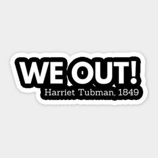 We out, Harriet Tubman,  black history Sticker