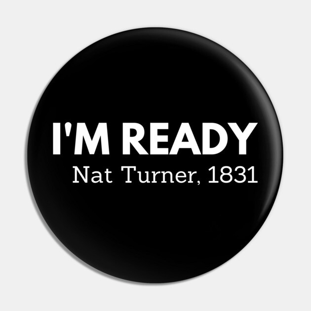 I'm ready,  Nat Turner,  black history Pin by UrbanLifeApparel