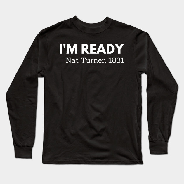I'm ready,  Nat Turner,  black history Long Sleeve T-Shirt by UrbanLifeApparel