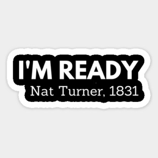 I'm ready,  Nat Turner,  black history Magnet