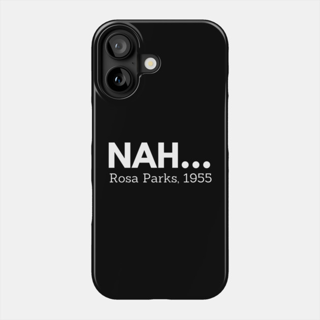 Nah,  Rosa Parks,  black history Phone Case by UrbanLifeApparel