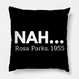 Nah,  Rosa Parks,  black history Pillow