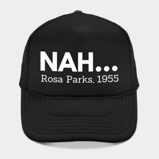 Nah,  Rosa Parks,  black history Hat