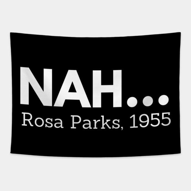 Nah,  Rosa Parks,  black history Tapestry by UrbanLifeApparel