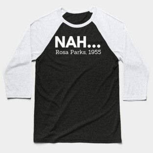 Nah,  Rosa Parks,  black history Baseball T-Shirt