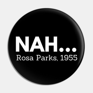 Nah,  Rosa Parks,  black history Pin