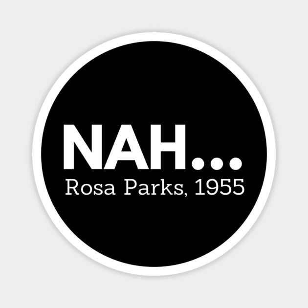 Nah,  Rosa Parks,  black history Magnet by UrbanLifeApparel