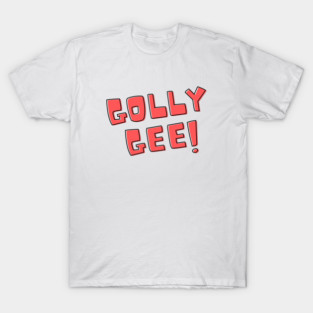 Golly Gee! T-Shirt