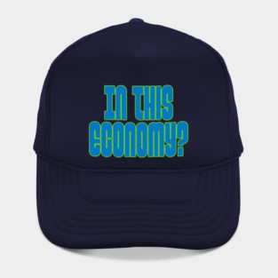 In this Economy? Hat
