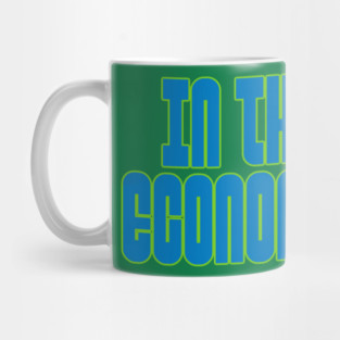 In this Economy? Mug