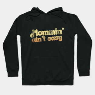 Mommin' ain't easy Hoodie