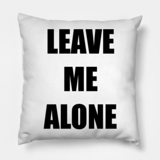 Leave Me Alone Pillow