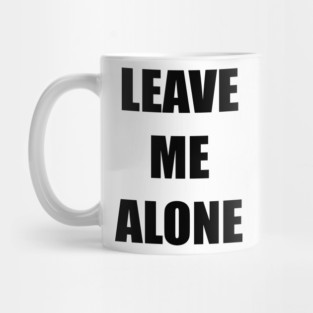 Leave Me Alone Mug