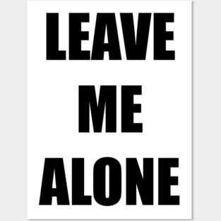 Leave Me Alone Posters and Art