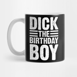 Dick The Birthday Boy v4 Mug