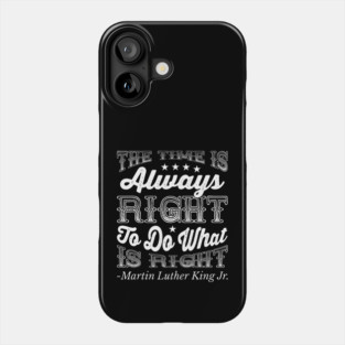 The Time Is Always Right, Martin Luther King Jr., Black History Phone Case