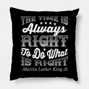The Time Is Always Right, Martin Luther King Jr., Black History Pillow