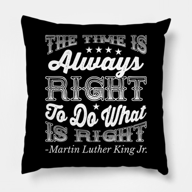 The Time Is Always Right, Martin Luther King Jr., Black History Pillow by UrbanLifeApparel