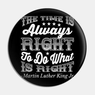 The Time Is Always Right, Martin Luther King Jr., Black History Pin