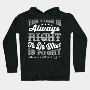 The Time Is Always Right, Martin Luther King Jr., Black History Hoodie