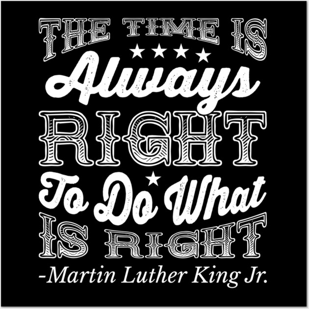 The Time Is Always Right, Martin Luther King Jr., Black History Wall Art by UrbanLifeApparel