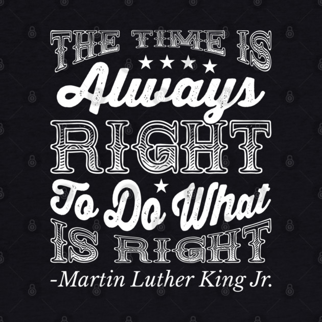 The Time Is Always Right, Martin Luther King Jr., Black History by UrbanLifeApparel