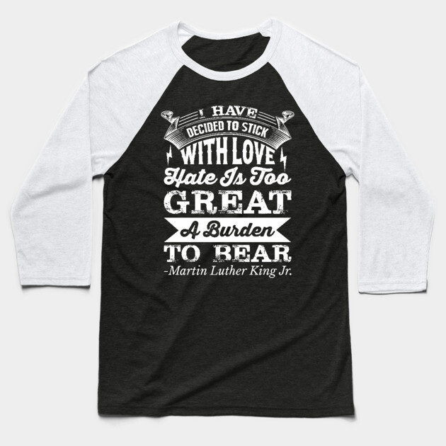 I Have Decided To Stick with love, MLK, Black History Baseball T-Shirt by UrbanLifeApparel