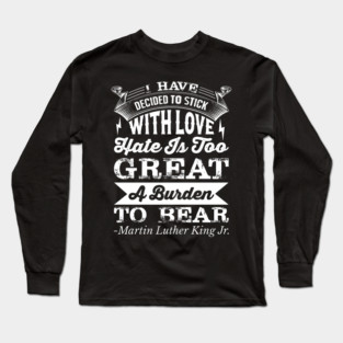 I Have Decided To Stick with love, MLK, Black History Long Sleeve T-Shirt