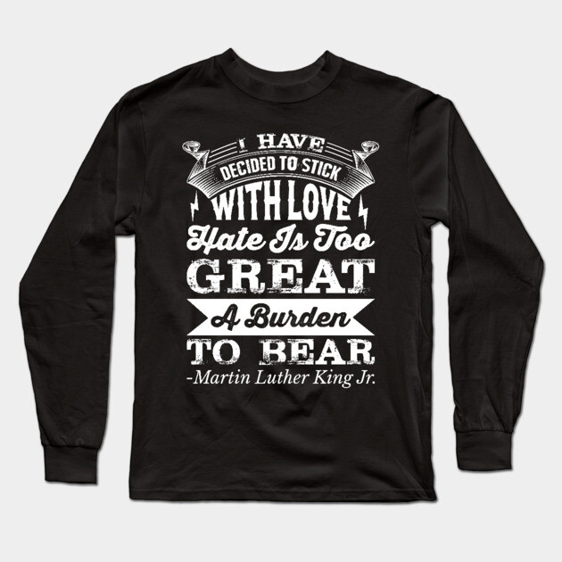 I Have Decided To Stick with love, MLK, Black History Long Sleeve T-Shirt by UrbanLifeApparel