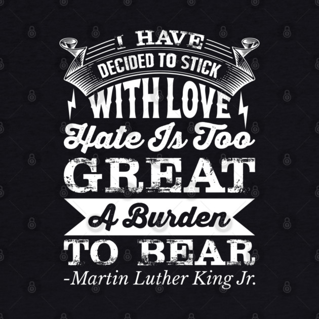 I Have Decided To Stick with love, MLK, Black History by UrbanLifeApparel