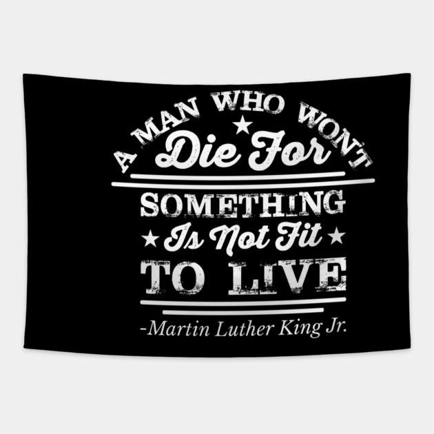 A Man Who Won't Die For Something, MLK, Black History Tapestry by UrbanLifeApparel