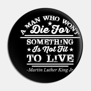 A Man Who Won't Die For Something, MLK, Black History Pin