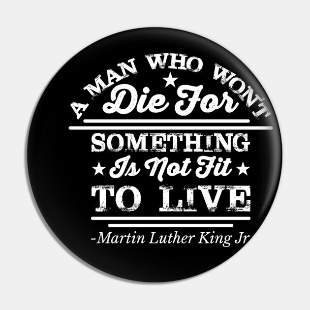 A Man Who Won't Die For Something, MLK, Black History Pin by UrbanLifeApparel