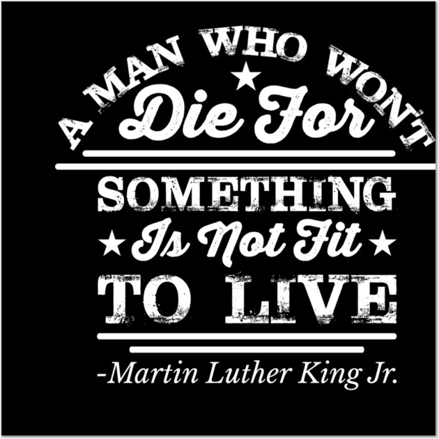 A Man Who Won't Die For Something, MLK, Black History Wall Art by UrbanLifeApparel