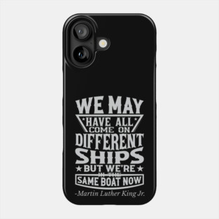 We May Have All Come On different ships, MLK, Black History Phone Case